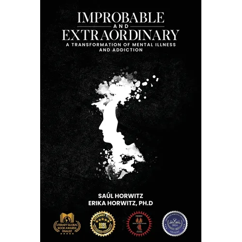 Improbable and Extraordinary: A Transformation of Mental Illness and Addiction - Paperback