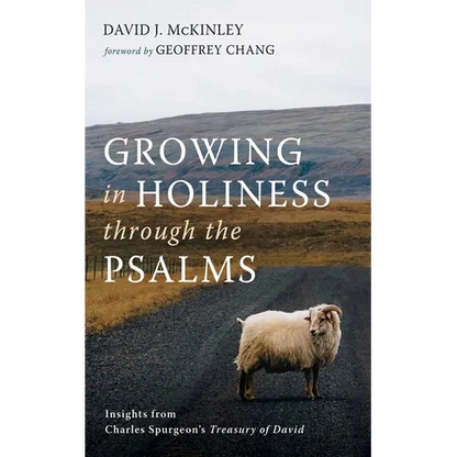 Growing in Holiness Through the Psalms: Insights from Charles Spurgeon's Treasury of David - Paperback