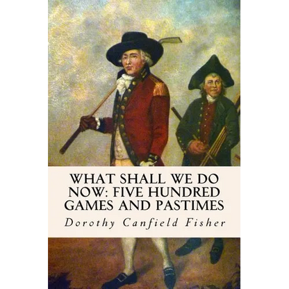 What Shall We Do Now: Five Hundred Games and Pastimes - Paperback