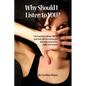 Why Should I Listen to You?: The Hard Facts about Truth, and Four Surefire Strategies That Will Earn You the Right to Be Heard! - Paperback