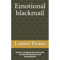 Emotional blackmail: How to recognize and overcome emotional blackmail and manipulation - Paperback