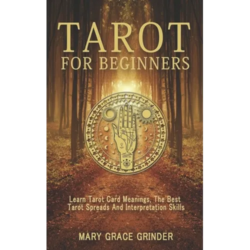 Tarot for Beginners: Learn Tarot Card Meanings, The Best Tarot Spreads And Interpretation Skills - Paperback