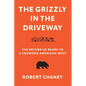 The Grizzly in the Driveway: The Return of Bears to a Crowded American West - Paperback
