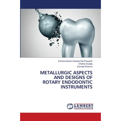 Metallurgic Aspects and Designs of Rotary Endodontic Instruments - Paperback
