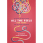 All the Feels for Teens: The Good, the Not-So-Good, and the Utterly Confusing - Paperback