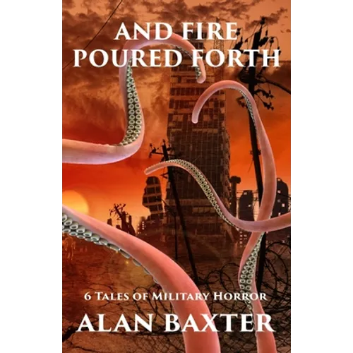 And Fire Poured Forth: 6 Tales of Military Horror - Paperback