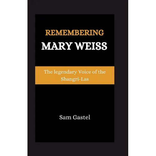 Remembering Mary Weiss: The Legendary Voice of Shangri-Las - Paperback