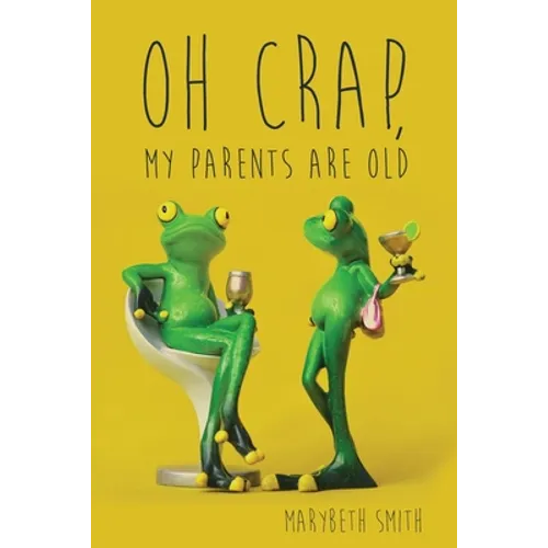 Oh Crap, My Parents Are Old - Paperback