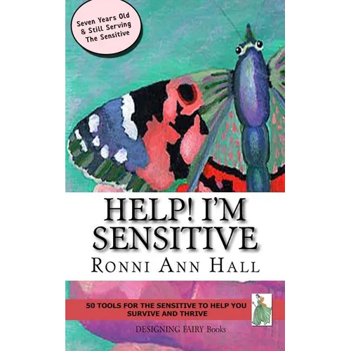Help! I'm Sensitive: 50 Tools for the Sensitive to Help You Survive & Thrive - Paperback