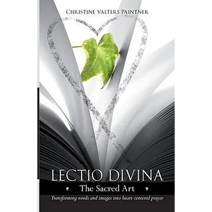 Lectio Divina - The Sacred Art: Transforming Words & Images Into Heart-Centered Prayer - Paperback