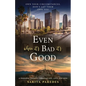 Even When It's Bad It's Good: Own Your Circumstances, Don't Let Them Own You - Paperback