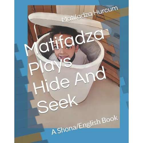 Matifadza Plays Hide And Seek: A Shona/English Book - Paperback