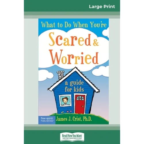 What to Do When You're Scared & Worried: A Guide for Kids (16pt Large Print Edition) - Paperback