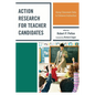 Action Research for Teacher Candidates: Using Classroom Data to Enhance Instruction - Paperback