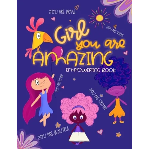 Girl, You Are Amazing: Empowering Coloring Book for Little Girls With Beautiful Affirmations and Illustrations To Help Increase Girls Self-Es - Paperback