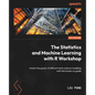 The Statistics and Machine Learning with R Workshop: Unlock the power of efficient data science modeling with this hands-on guide - Paperback