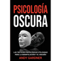 Psicología Oscura: Las tácticas psicológicas utilizadas para la manipulación y el engaño - Paperback