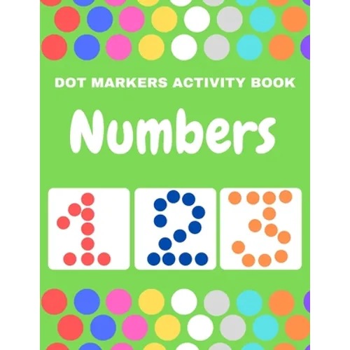 Dot Markers Activity Book Numbers: Do a Dot Coloring Dot Markers Activity Book Numbers For Kids and Toddler, Preschool Art Paint Daubers Kids Activity - Paperback