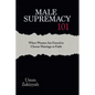 Male Supremacy 101: When Women Are Forced to Choose Marriage or Faith - Paperback