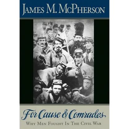 For Cause and Comrades: Why Men Fought in the Civil War - Hardcover