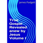 True Gospel Revealed anew by Jesus Vol I - Paperback