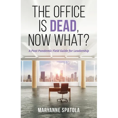 The Office is Dead, Now What?: A Post-Pandemic Field Guide for Leadership - Paperback