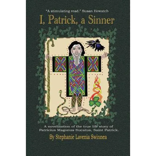 ''I, Patrick, a Sinner...'': A Novelization of the True Life Story of Patricius Magonus Sucatus - Paperback
