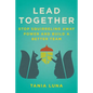 Lead Together: Stop Squirreling Away Power and Build a Better Team - Hardcover