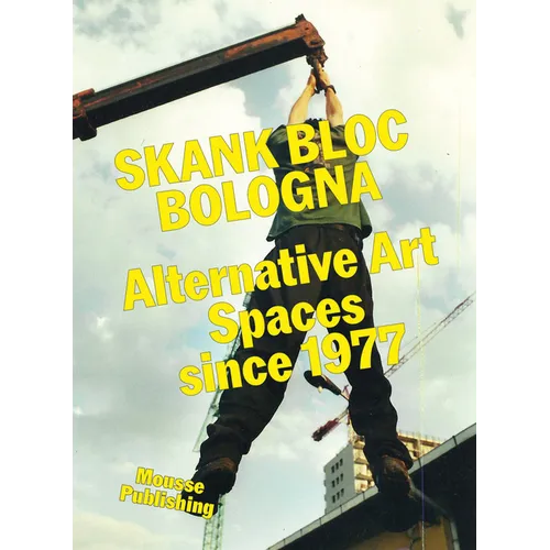 Skank Bloc Bologna: Alternative Art Spaces Since 1977 - Paperback
