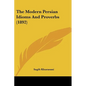 The Modern Persian Idioms And Proverbs (1892) - Paperback