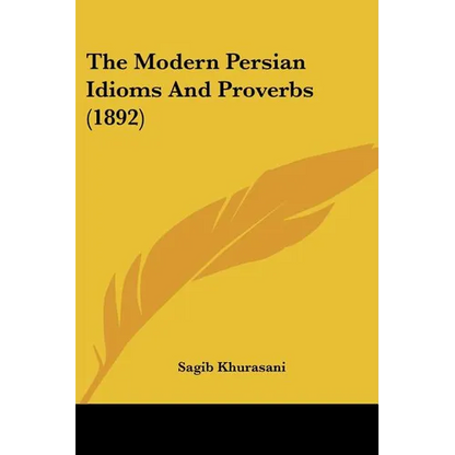The Modern Persian Idioms And Proverbs (1892) - Paperback