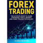 Forex Trading: The ultimate guide to learn strategies, tools, secrets and forex trading psychology - Paperback