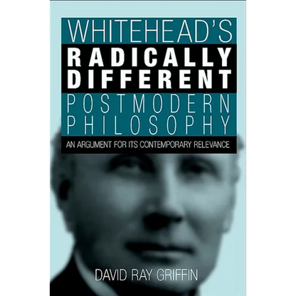 Whitehead's Radically Different Postmodern Philosophy: An Argument for Its Contemporary Relevance - Hardcover