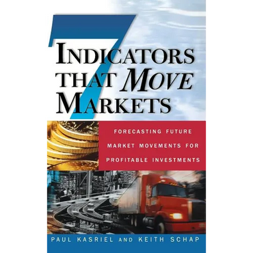 Seven Indicators That Move Markets: Forecasting Future Market Movements for Profitable Investments - Hardcover