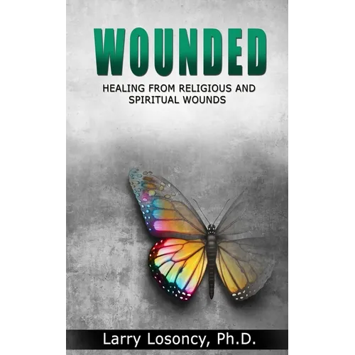 Wounded: Healing from Religious and Spiritual Wounds - Paperback