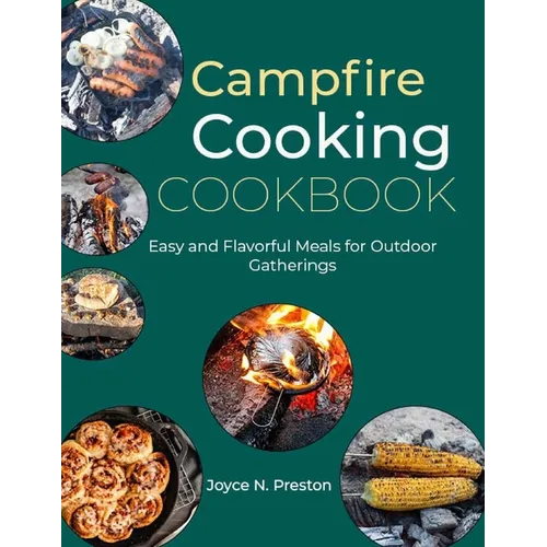 Campfire Cooking Cookbook: Easy and Flavorful Meals for Outdoor Gatherings - Paperback