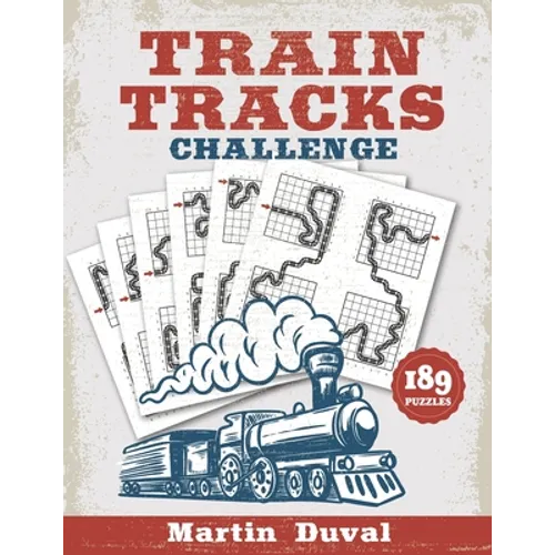 Train Tracks Challenge: 189 Amazing logic puzzles, featuring giant grids and multi-grids - Paperback