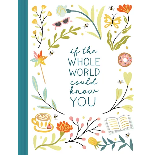 If the Whole World Could Know You -- A Friendship Gift Book to Celebrate Someone Who Brings Joy to Your World - Hardcover