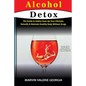 Alcohol Detox: The Guide to Safely Clean Up Your Lifestyle, Detoxify & Maintain Healthy Body Without Drugs - Paperback