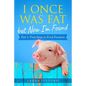I Once Was Fat But Now I'm Found: Part 1 - First Steps to Food Freedom - Paperback