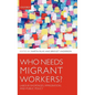 Who Needs Migrant Workers?: Labour Shortages, Immigration, and Public Policy - Hardcover