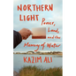 Northern Light: Power, Land, and the Memory of Water - Hardcover