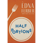 Half Portions - An Edna Ferber Short Story Collection;With an Introduction by Rogers Dickinson - Paperback