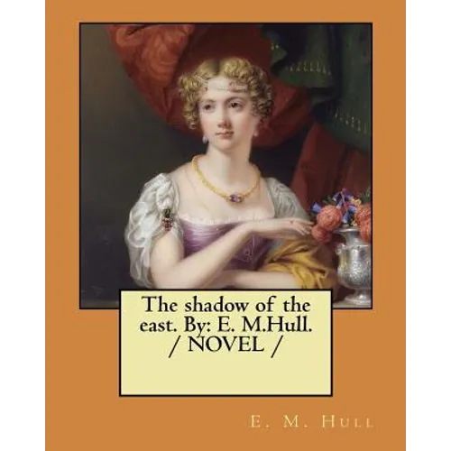 The shadow of the east. By: E. M.Hull. / NOVEL / - Paperback