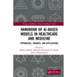 Handbook of Ai-Based Models in Healthcare and Medicine: Approaches, Theories, and Applications - Paperback