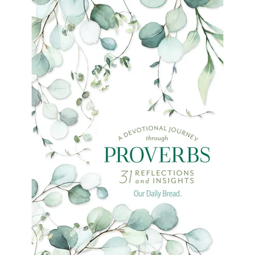 A Devotional Journey Through Proverbs: 31 Reflections and Insights from Our Daily Bread - Paperback