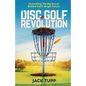 The Disc Golf Revolution: Unearthing The Big Secret Behind Golf's Bright Future - Paperback