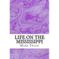 Life On The Mississippi: (Mark Twain Classics Collection) - Paperback