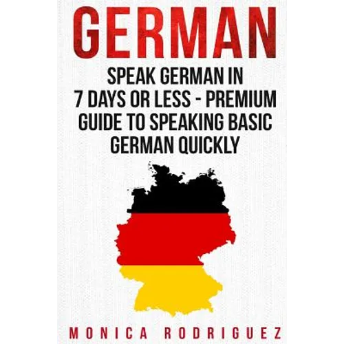 German: Speak German In 7 Days Or Less - Premium Guide To Speaking Basic German Quickly - Paperback