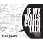If My Walls Could Talk: The Notes, Quotes, & Epiphanies I've Written On My Office Walls - Hardcover